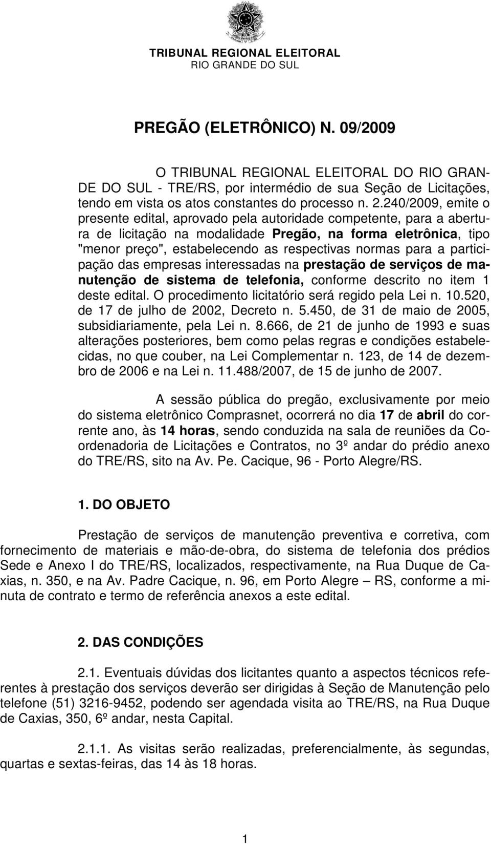 para a participação das empresas interessadas na prestação de serviços de manutenção de sistema de telefonia, conforme descrito no item 1 deste edital.