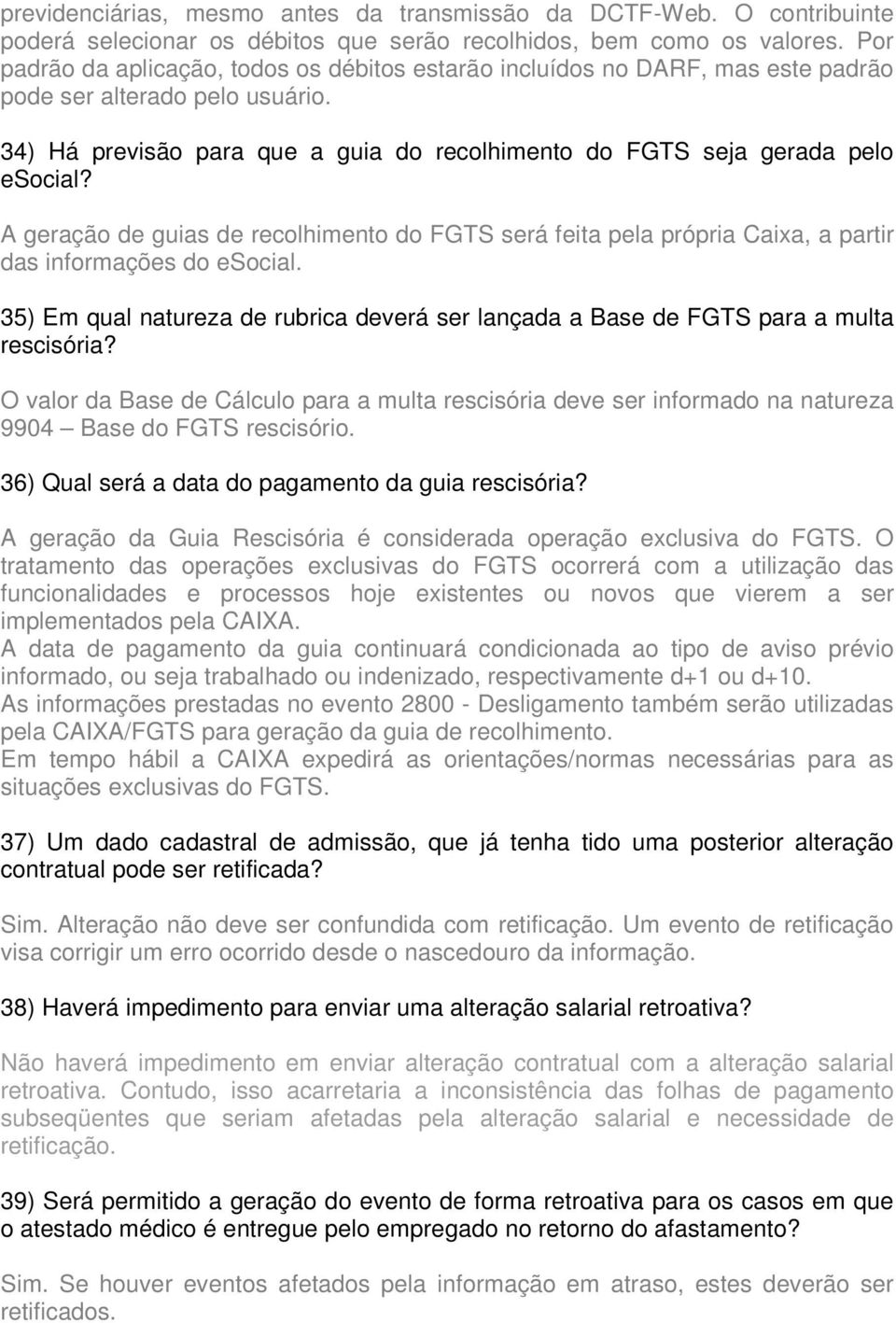 A geração de guias de recolhimento do FGTS será feita pela própria Caixa, a partir das informações do esocial.