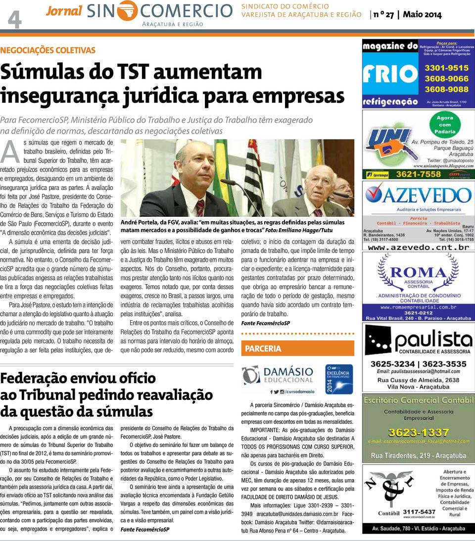 Emiliano Hagge/Tutu s súmulas que regem o mercado de trabalho brasileiro, definidas pelo Tribunal Superior do Trabalho, têm acarretado prejuízos econômicos para as empresas e empregados, desaguando