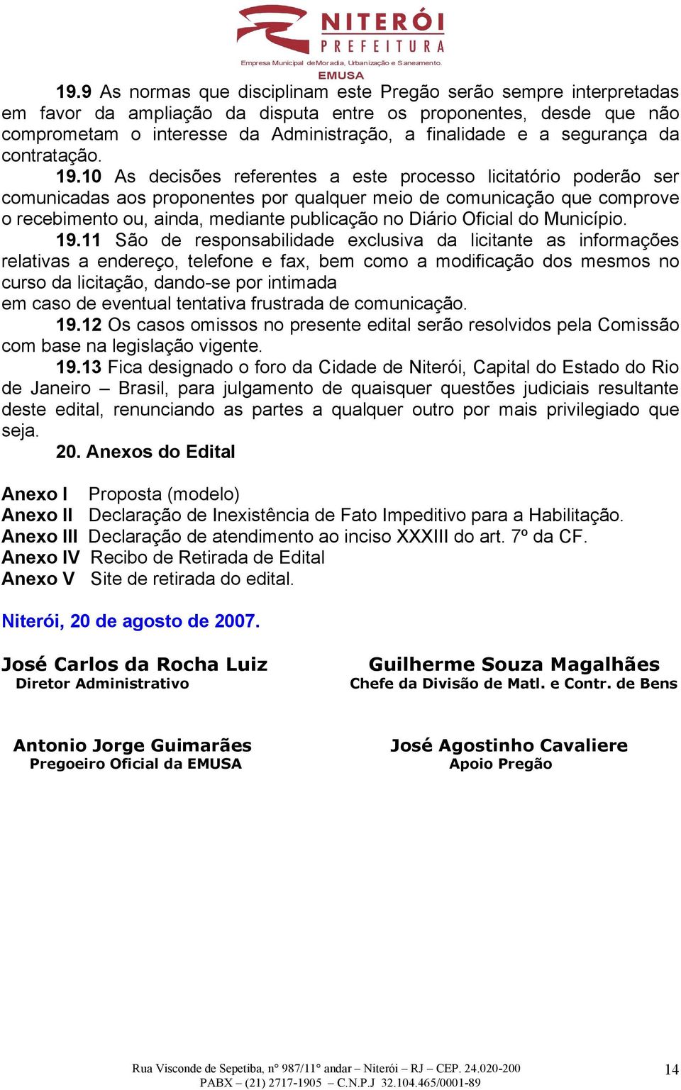 10 As decisões referentes a este processo licitatório poderão ser comunicadas aos proponentes por qualquer meio de comunicação que comprove o recebimento ou, ainda, mediante publicação no Diário