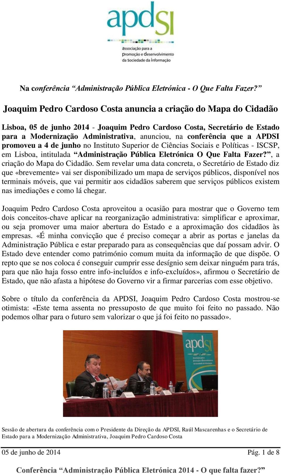 conferência que a APDSI promoveu a 4 de junho no Instituto Superior de Ciências Sociais e Políticas - ISCSP, em Lisboa, intitulada Administração Pública Eletrónica O Que Falta Fazer?