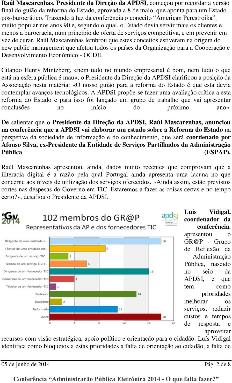 serviços competitiva, e em prevenir em vez de curar, Raúl Mascarenhas lembrou que estes conceitos estiveram na origem do new public management que afetou todos os países da Organização para a