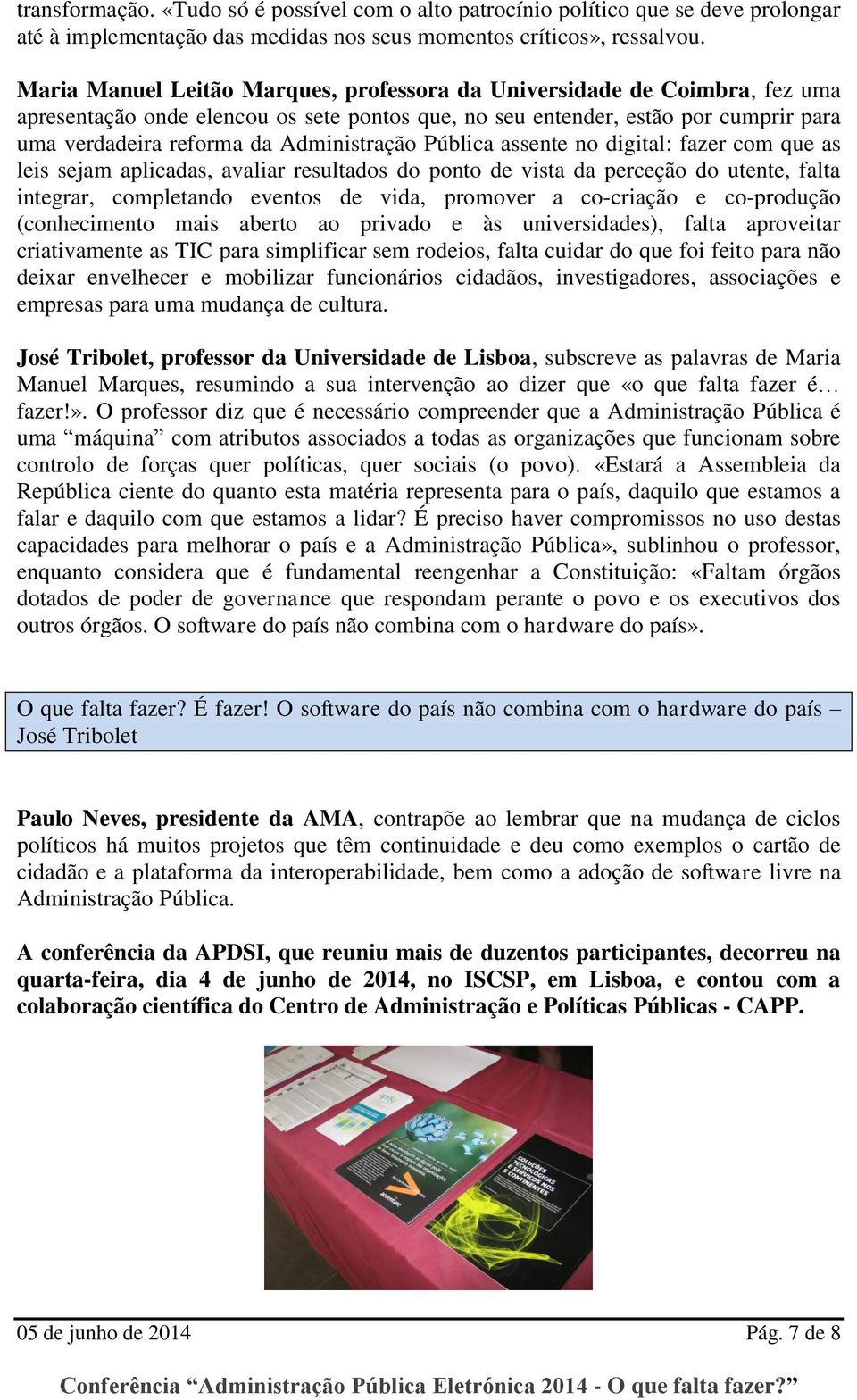 Administração Pública assente no digital: fazer com que as leis sejam aplicadas, avaliar resultados do ponto de vista da perceção do utente, falta integrar, completando eventos de vida, promover a