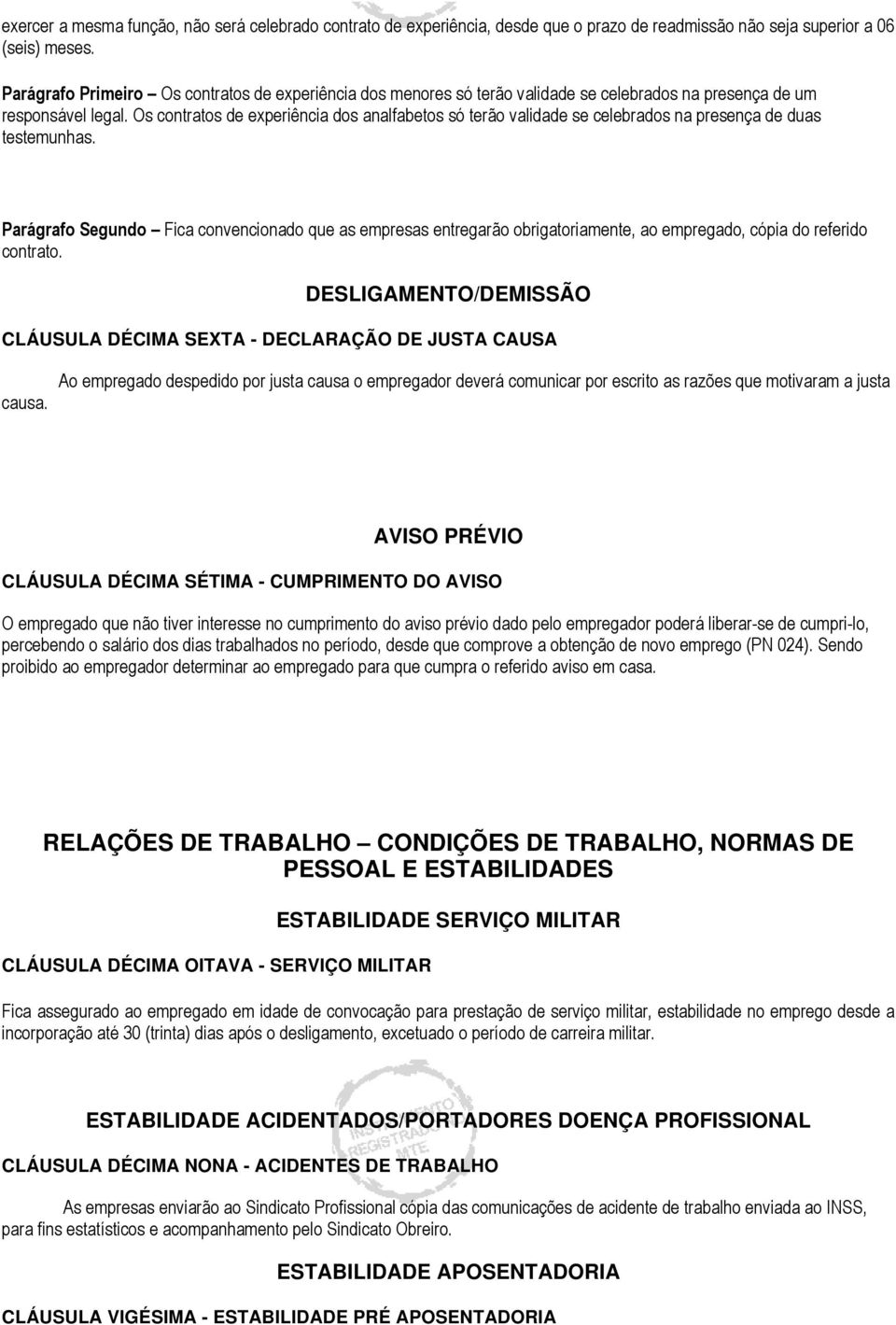 Os contratos de experiência dos analfabetos só terão validade se celebrados na presença de duas testemunhas.