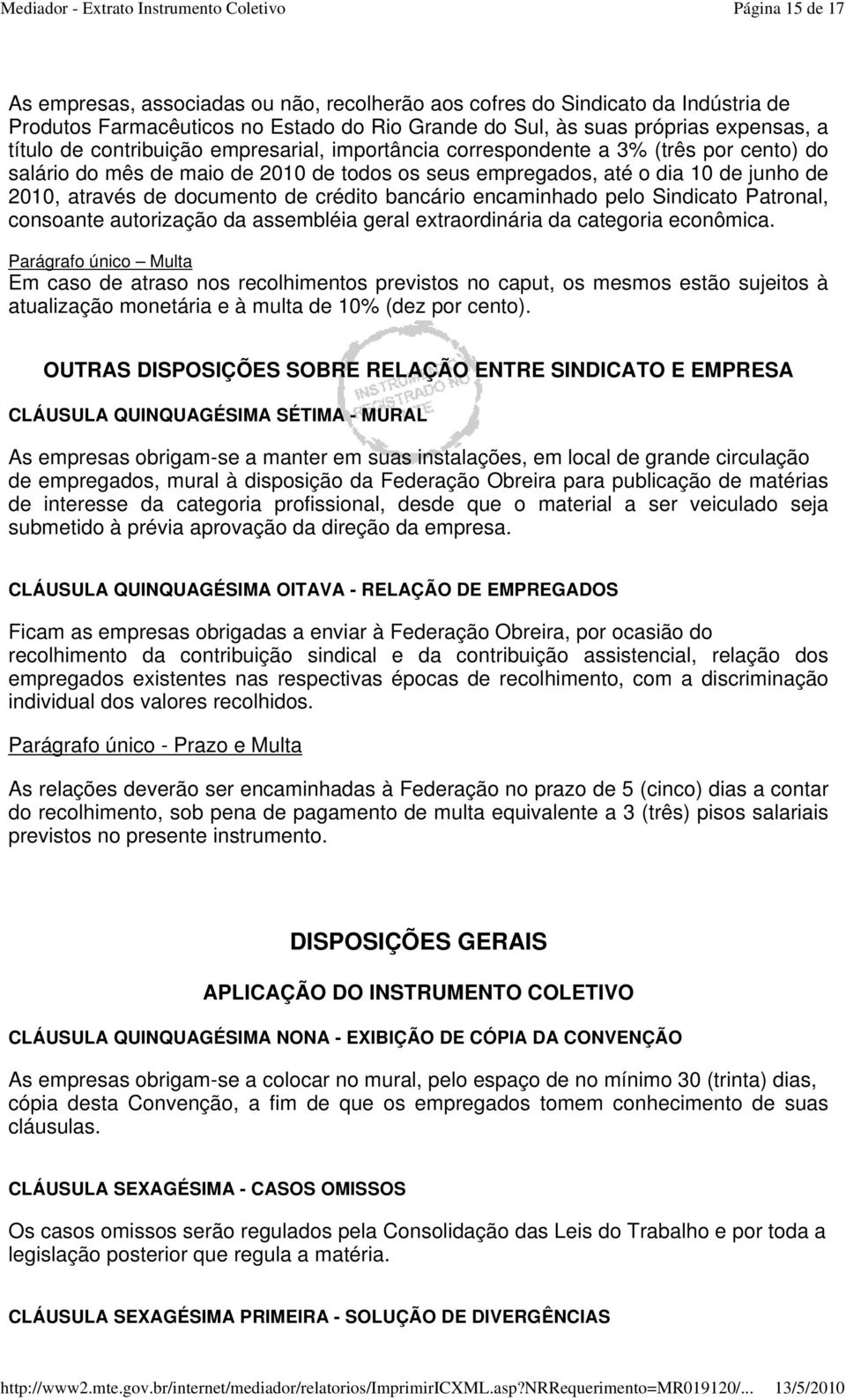 crédito bancário encaminhado pelo Sindicato Patronal, consoante autorização da assembléia geral extraordinária da categoria econômica.