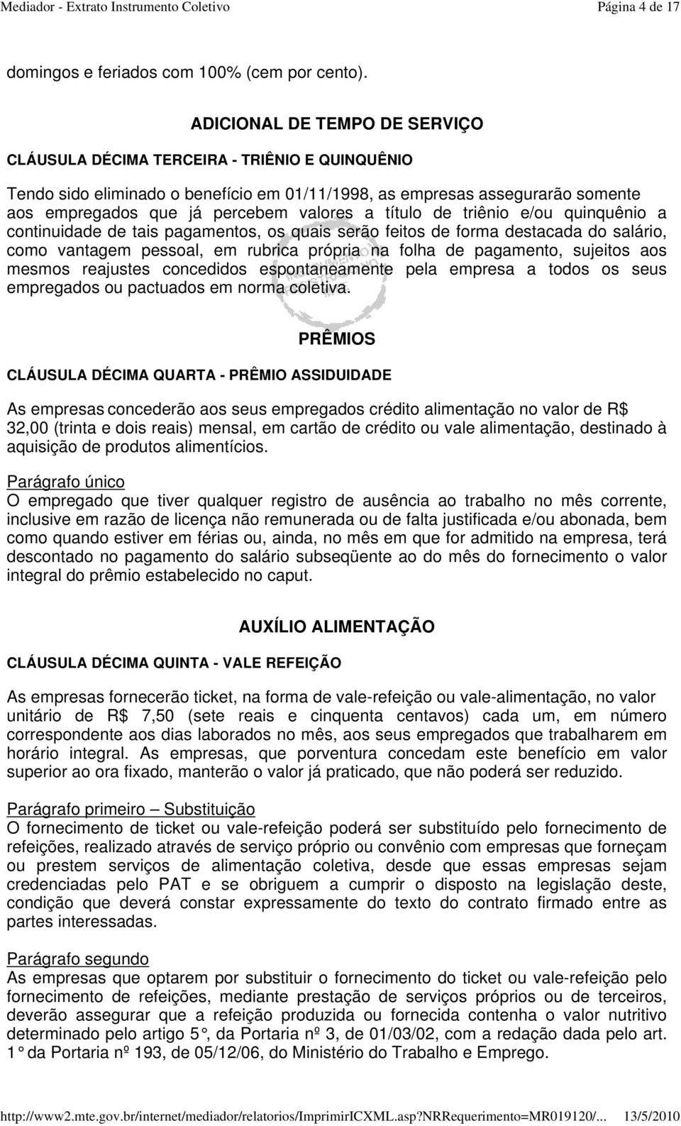 título de triênio e/ou quinquênio a continuidade de tais pagamentos, os quais serão feitos de forma destacada do salário, como vantagem pessoal, em rubrica própria na folha de pagamento, sujeitos aos