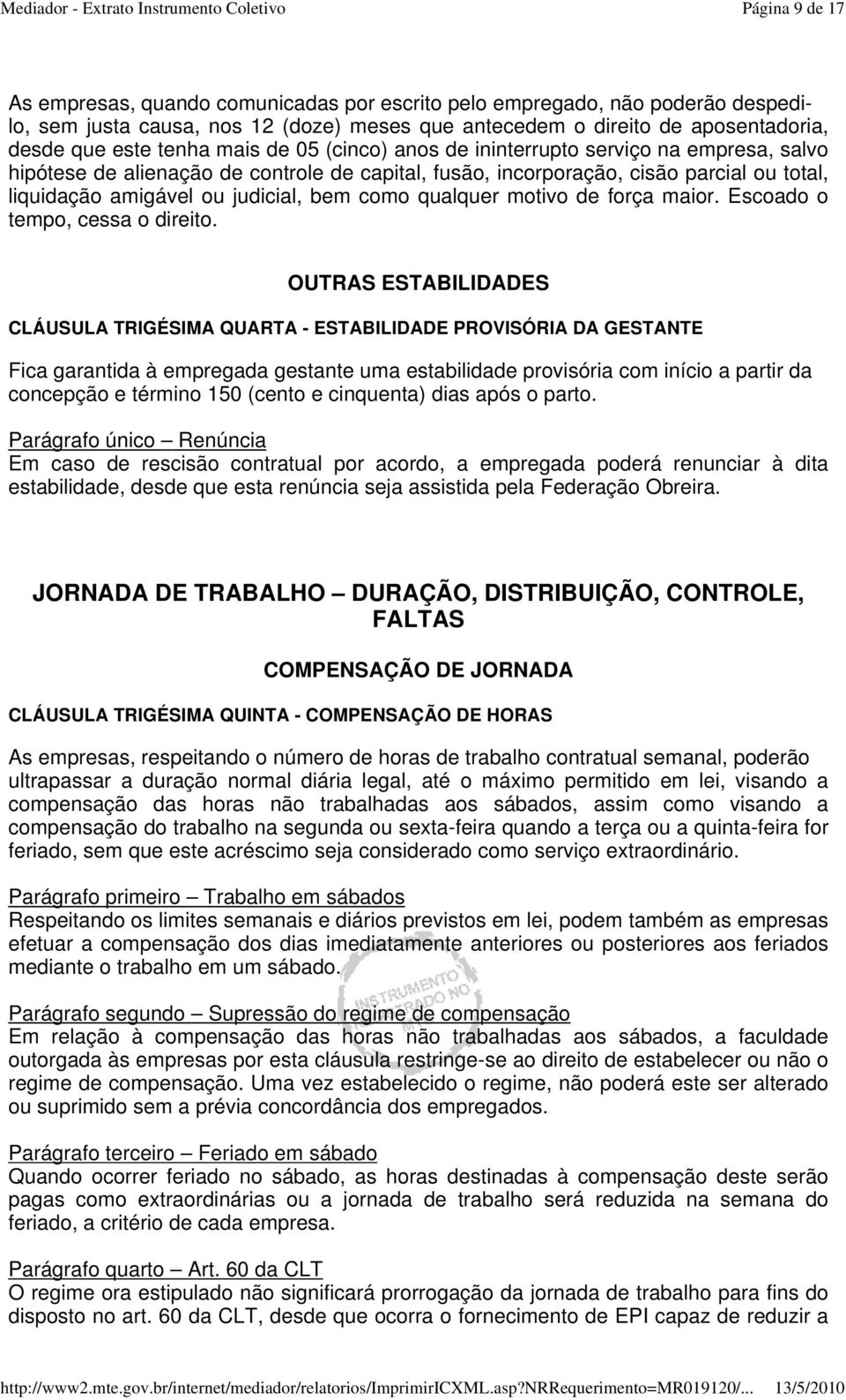 qualquer motivo de força maior. Escoado o tempo, cessa o direito.