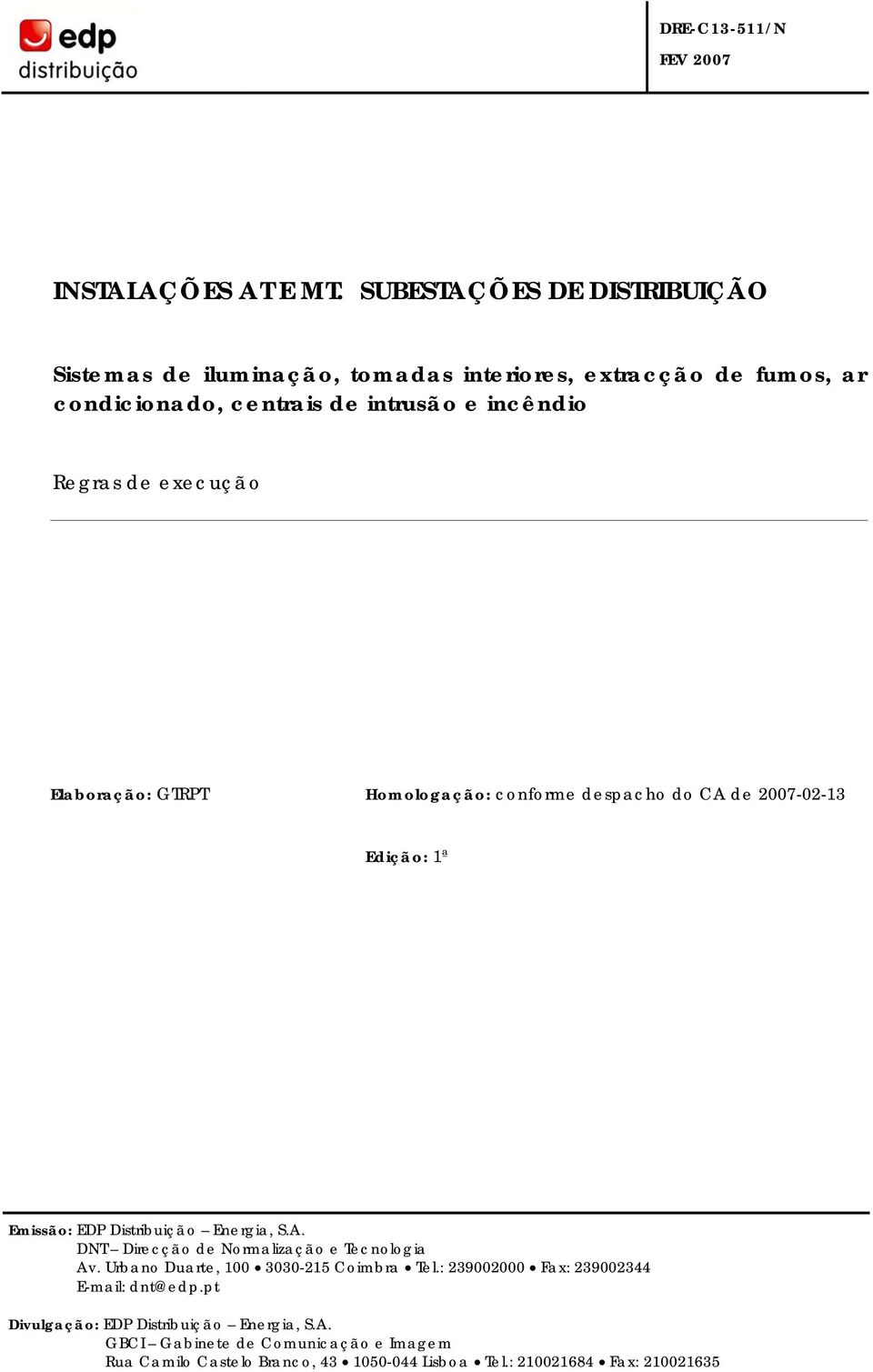 de execução Elaboração: GTRPT Homologação: conforme despacho do CA de 2007-02-13 Edição: 1ª Emissão: EDP Distribuição Energia, S.A. DNT Direcção de Normalização e Tecnologia Av.