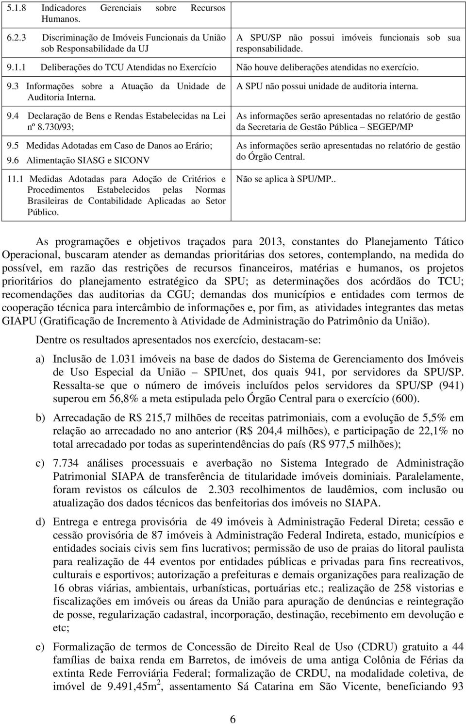 6 Alimentação SIASG e SICONV 11.1 Medidas Adotadas para Adoção de Critérios e Procedimentos Estabelecidos pelas Normas Brasileiras de Contabilidade Aplicadas ao Setor Público.