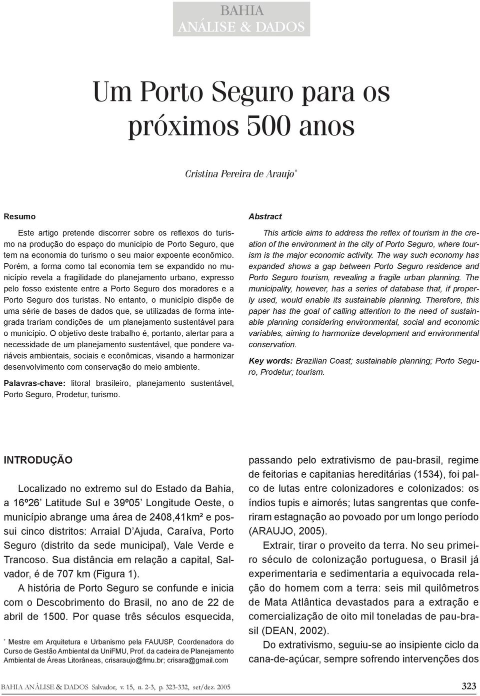 Porém, a forma como tal economia tem se expandido no município revela a fragilidade do planejamento urbano, expresso pelo fosso existente entre a Porto Seguro dos moradores e a Porto Seguro dos