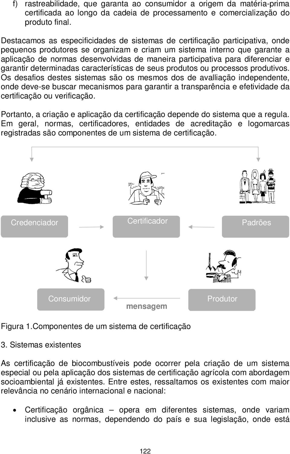 participativa para diferenciar e garantir determinadas características de seus produtos ou processos produtivos.