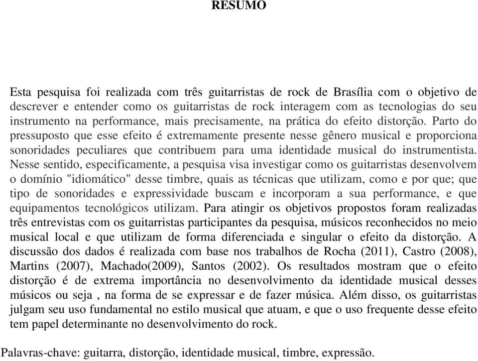 Parto do pressuposto que esse efeito é extremamente presente nesse gênero musical e proporciona sonoridades peculiares que contribuem para uma identidade musical do instrumentista.