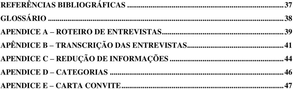 .. 39 APÊNDICE B TRANSCRIÇÃO DAS ENTREVISTAS.