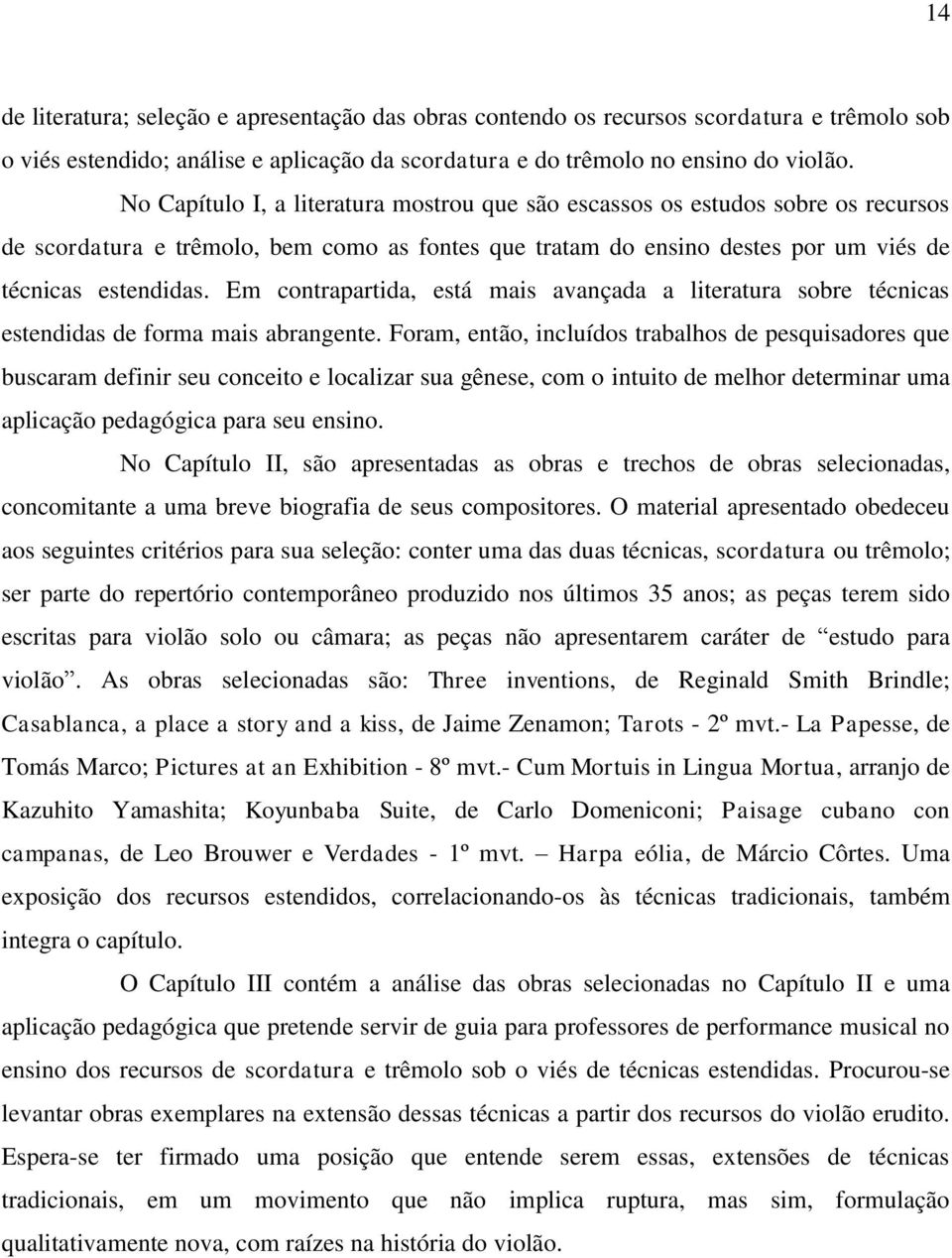 Em contrapartida, está mais avançada a literatura sobre técnicas estendidas de forma mais abrangente.