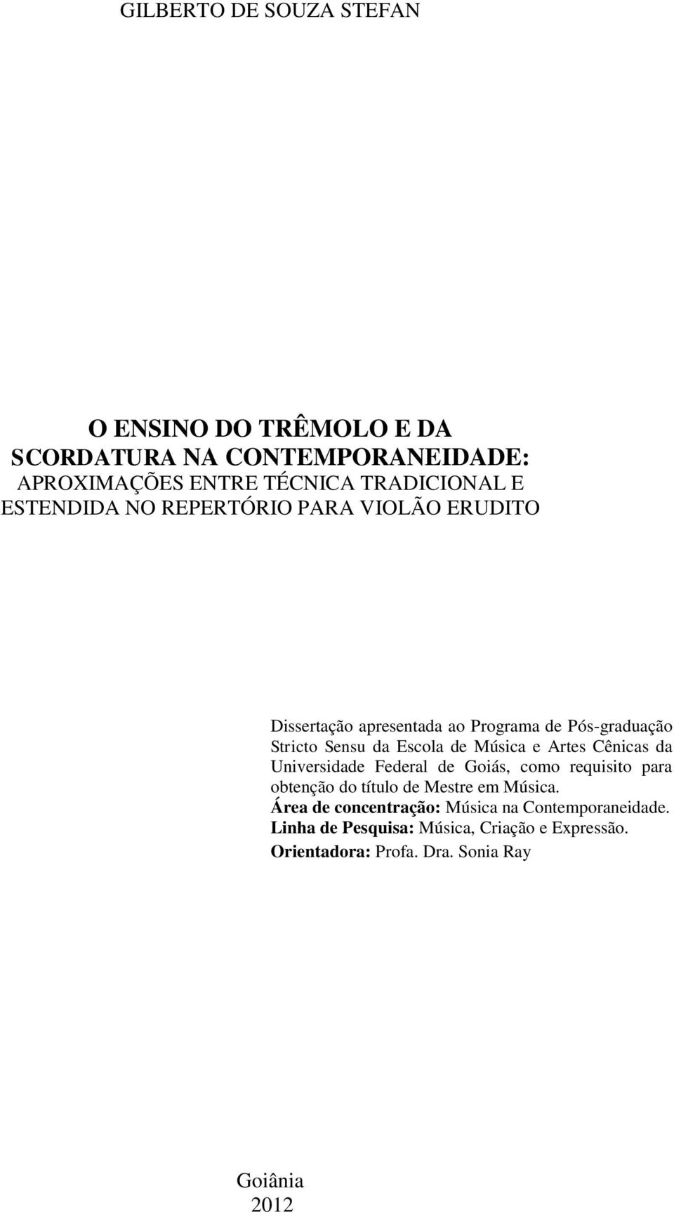 Música e Artes Cênicas da Universidade Federal de Goiás, como requisito para obtenção do título de Mestre em Música.