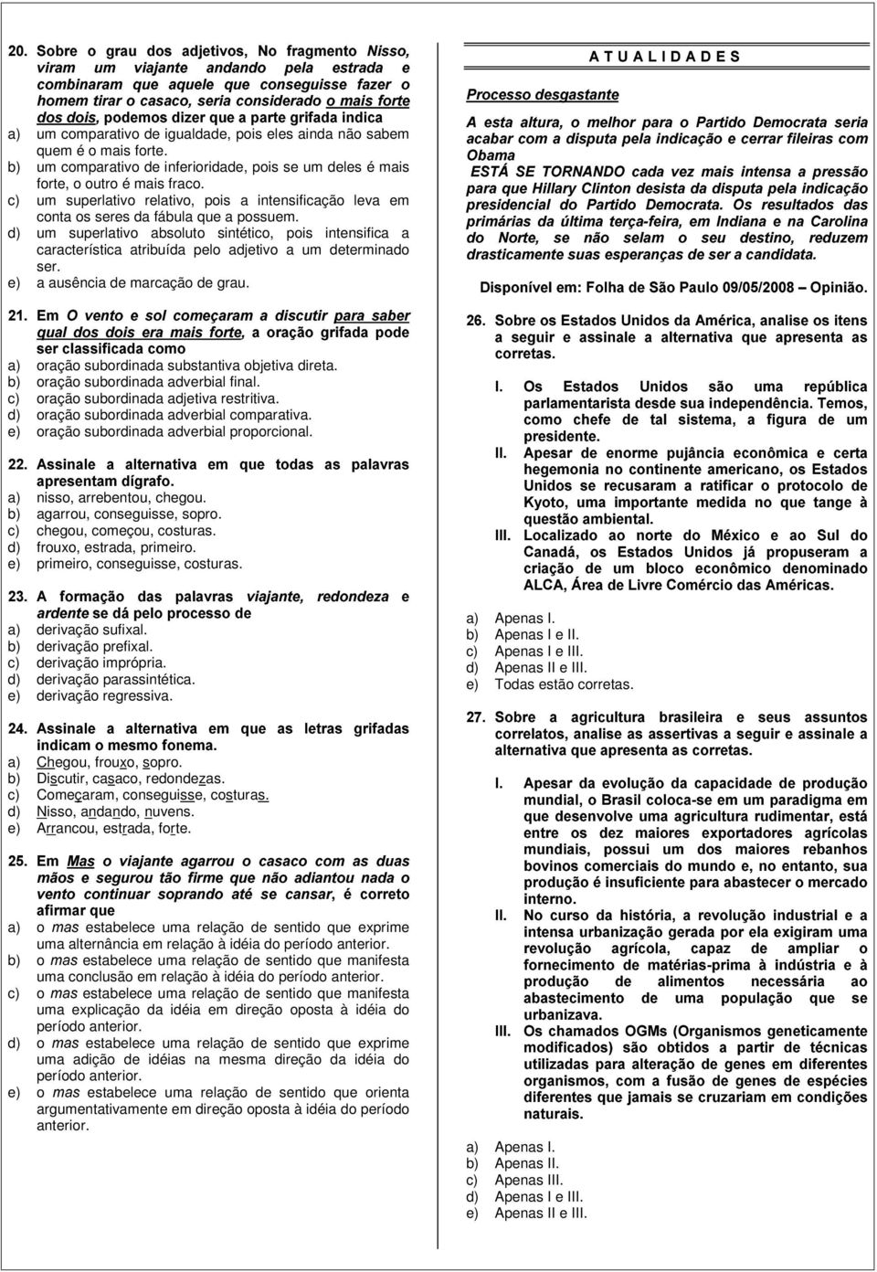 Ï&()-` "! )13 )ˆ\&7)slq!b (\! "! a) um comparativo de igualdade, pois eles ainda não sabem quem é o mais forte. b) um comparativo de inferioridade, pois se um deles é mais forte, o outro é mais fraco.