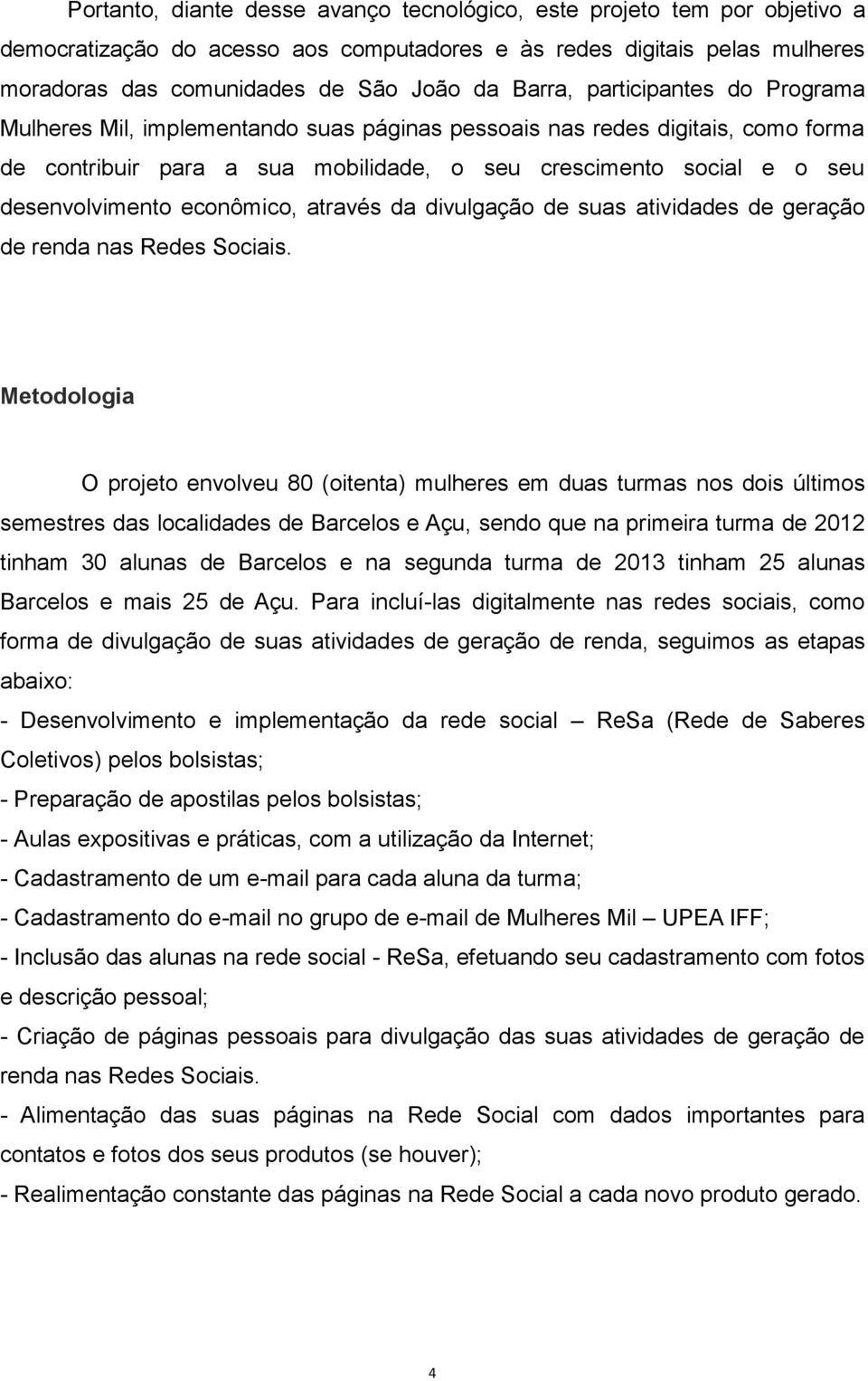 econômico, através da divulgação de suas atividades de geração de renda nas Redes Sociais.