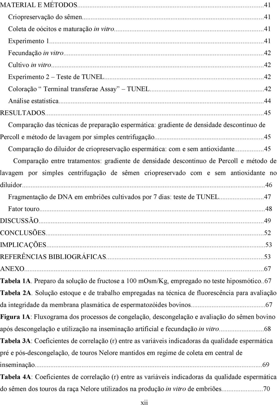 ..45 Comparação das técnicas de preparação espermática: gradiente de densidade descontínuo de Percoll e método de lavagem por simples centrifugação.