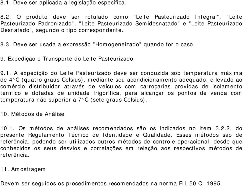 3. Deve ser usada a expressão "Homogeneizado" quando for o caso. 9. Expedição e Transporte do Leite Pasteurizado 9.1.