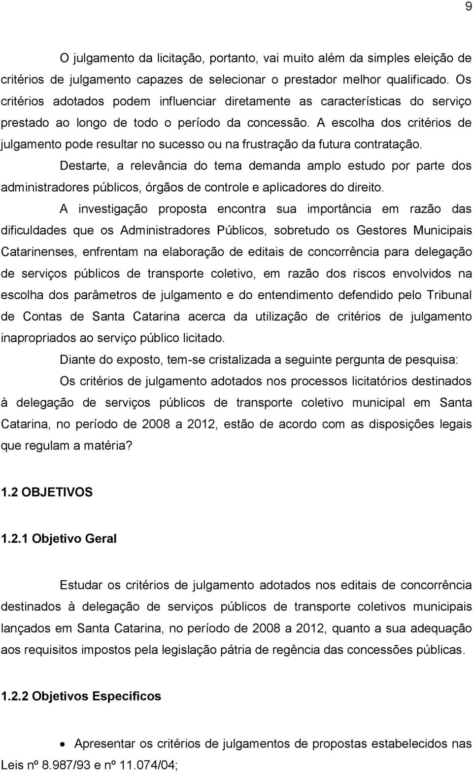 A escolha dos critérios de julgamento pode resultar no sucesso ou na frustração da futura contratação.