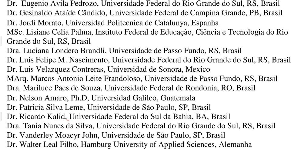 Luciana Londero Brandli, Universidade de Passo Fundo, RS, Brasil Dr. Luis Felipe M. Nascimento, Universidade Federal do Rio Grande do Sul, RS, Brasil Dr.