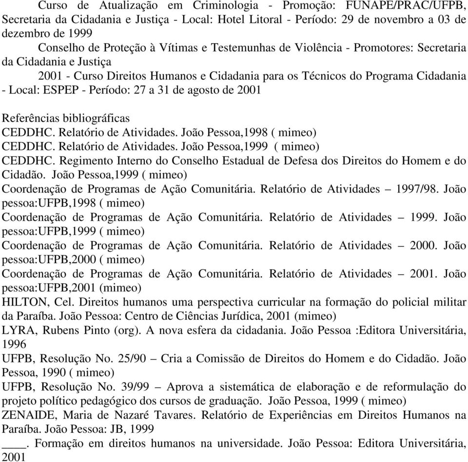 de agosto de 2001 Referências bibliográficas CEDDHC. Relatório de Atividades. João Pessoa,1998 ( mimeo) CEDDHC. Relatório de Atividades. João Pessoa,1999 ( mimeo) CEDDHC.