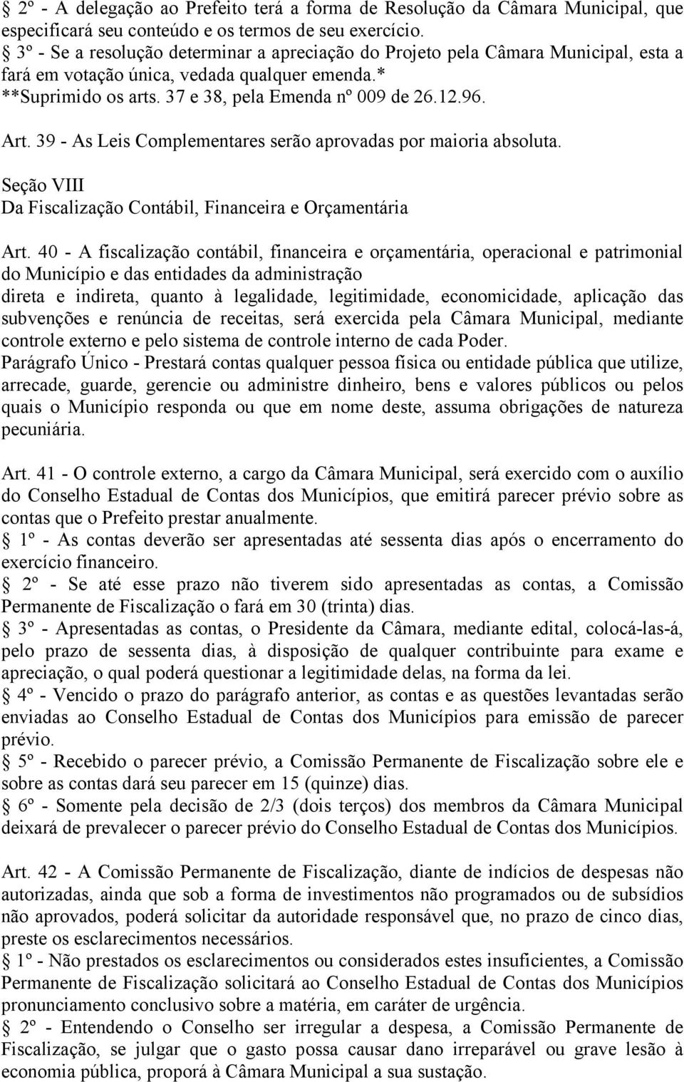 39 - As Leis Complementares serão aprovadas por maioria absoluta. Seção VIII Da Fiscalização Contábil, Financeira e Orçamentária Art.