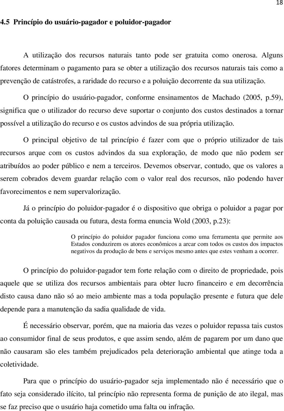 O princípio do usuário-pagador, conforme ensinamentos de Machado (2005, p.