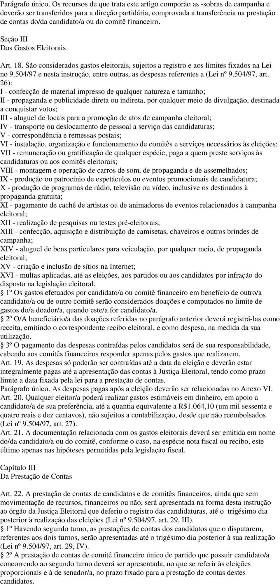 comitê financeiro. Seção III Dos Gastos Eleitorais Art. 18. São considerados gastos eleitorais, sujeitos a registro e aos limites fixados na Lei no 9.