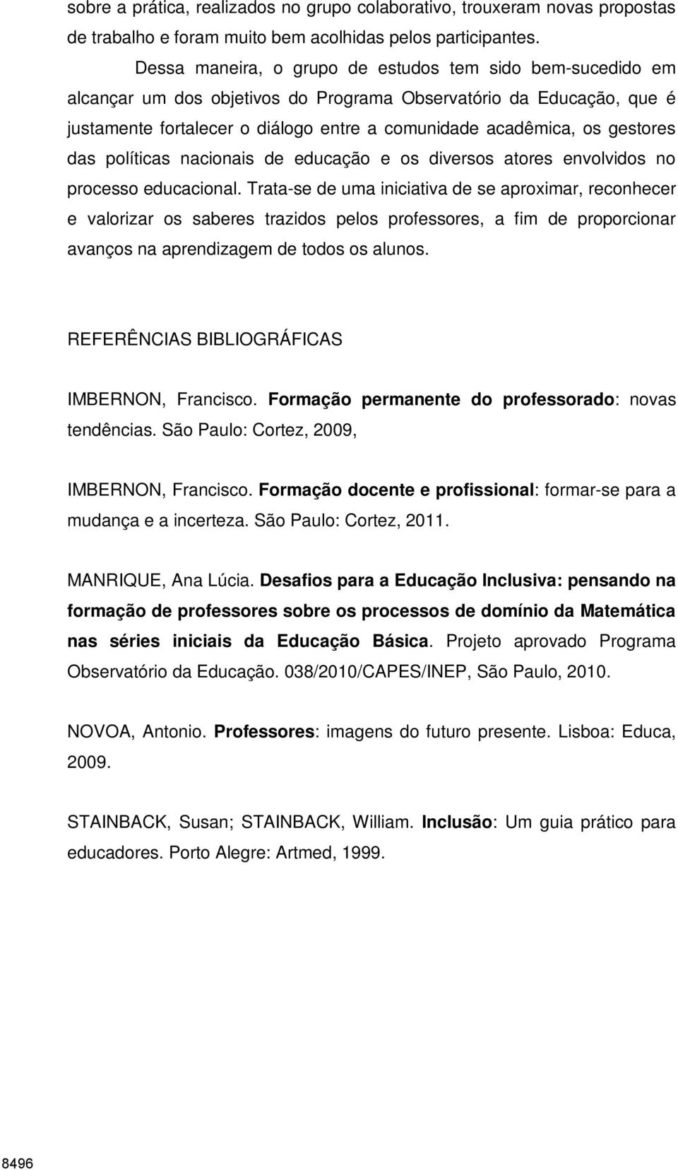 gestores das políticas nacionais de educação e os diversos atores envolvidos no processo educacional.