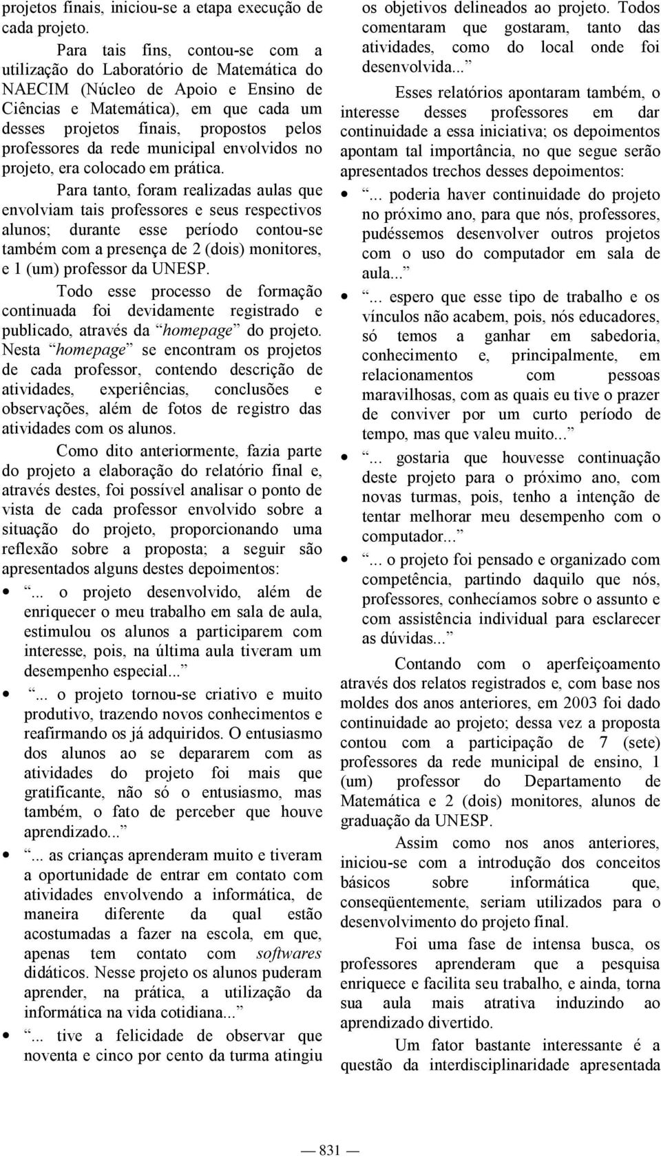 professores da rede municipal envolvidos no projeto, era colocado em prática.