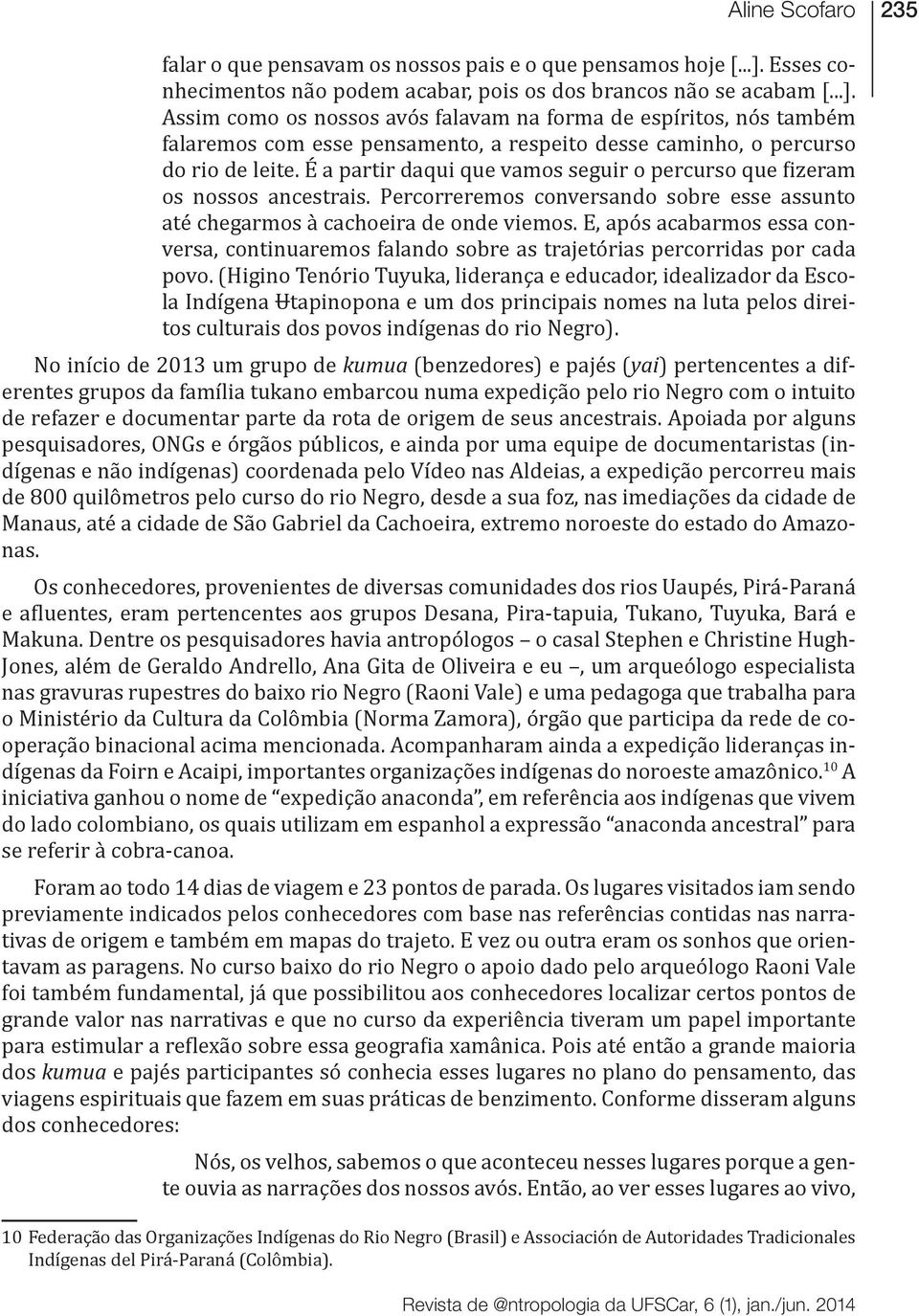 Assim como os nossos avós falavam na forma de espíritos, nós também falaremos com esse pensamento, a respeito desse caminho, o percurso do rio de leite.