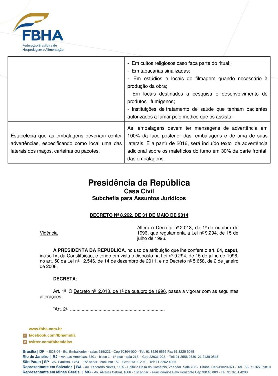 Estabelecia que as embalagens deveriam conter advertências, especificando como local uma das laterais dos maços, carteiras ou pacotes.