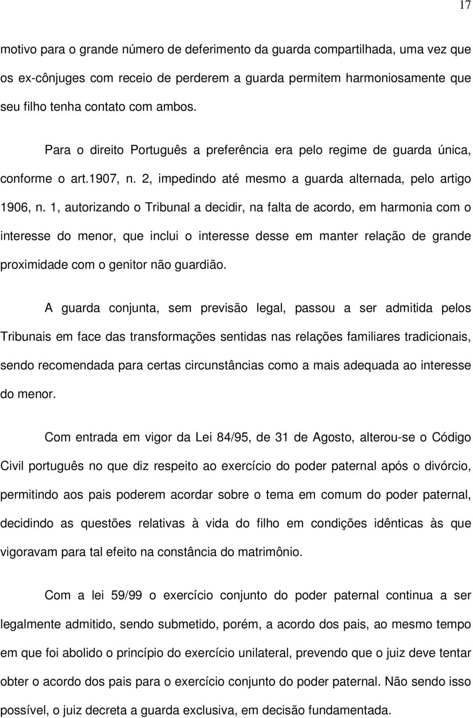 1, autorizando o Tribunal a decidir, na falta de acordo, em harmonia com o interesse do menor, que inclui o interesse desse em manter relação de grande proximidade com o genitor não guardião.