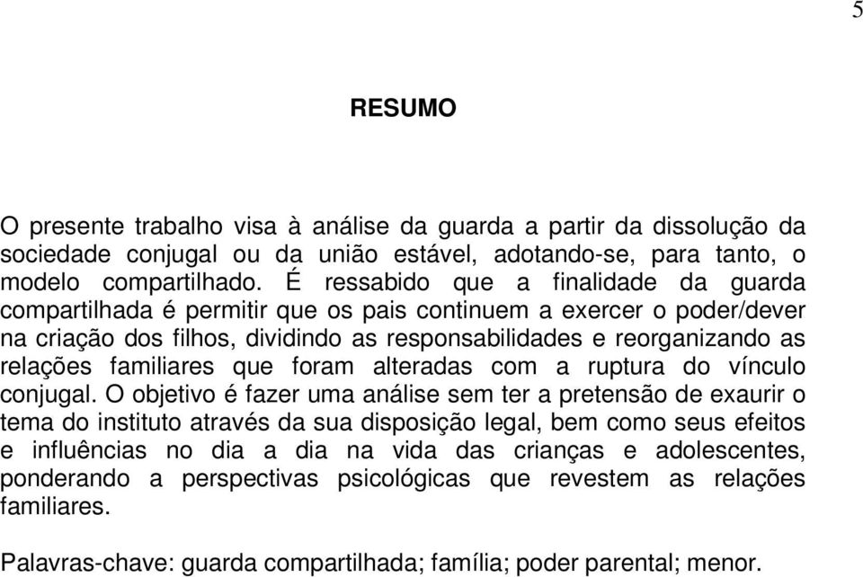 familiares que foram alteradas com a ruptura do vínculo conjugal.