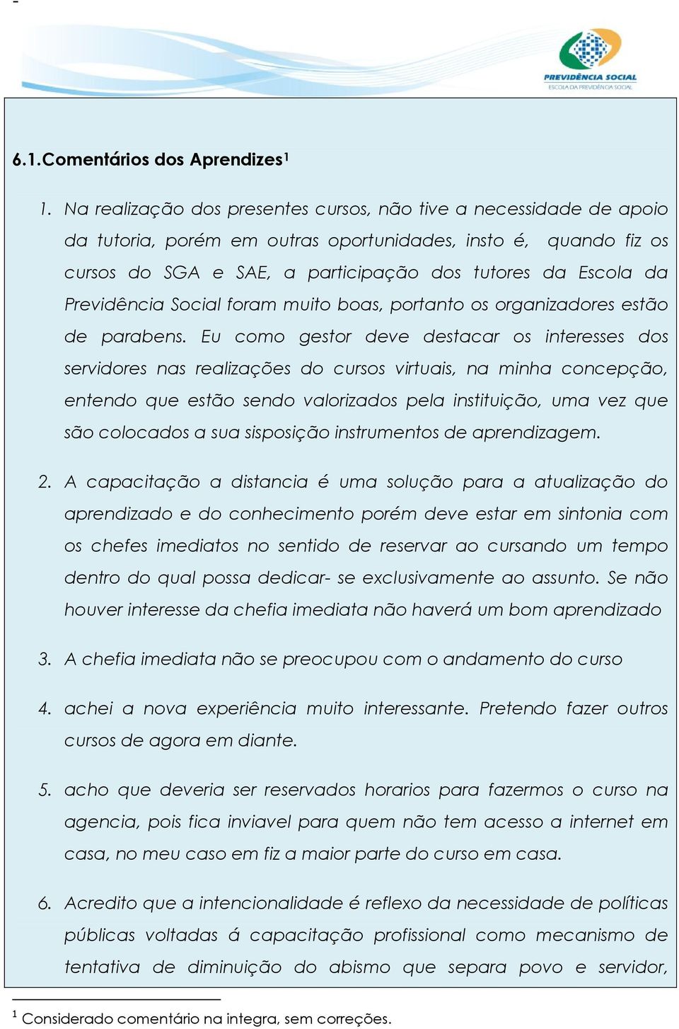 Previdência Social foram muito boas, portanto os organizadores estão de parabens.