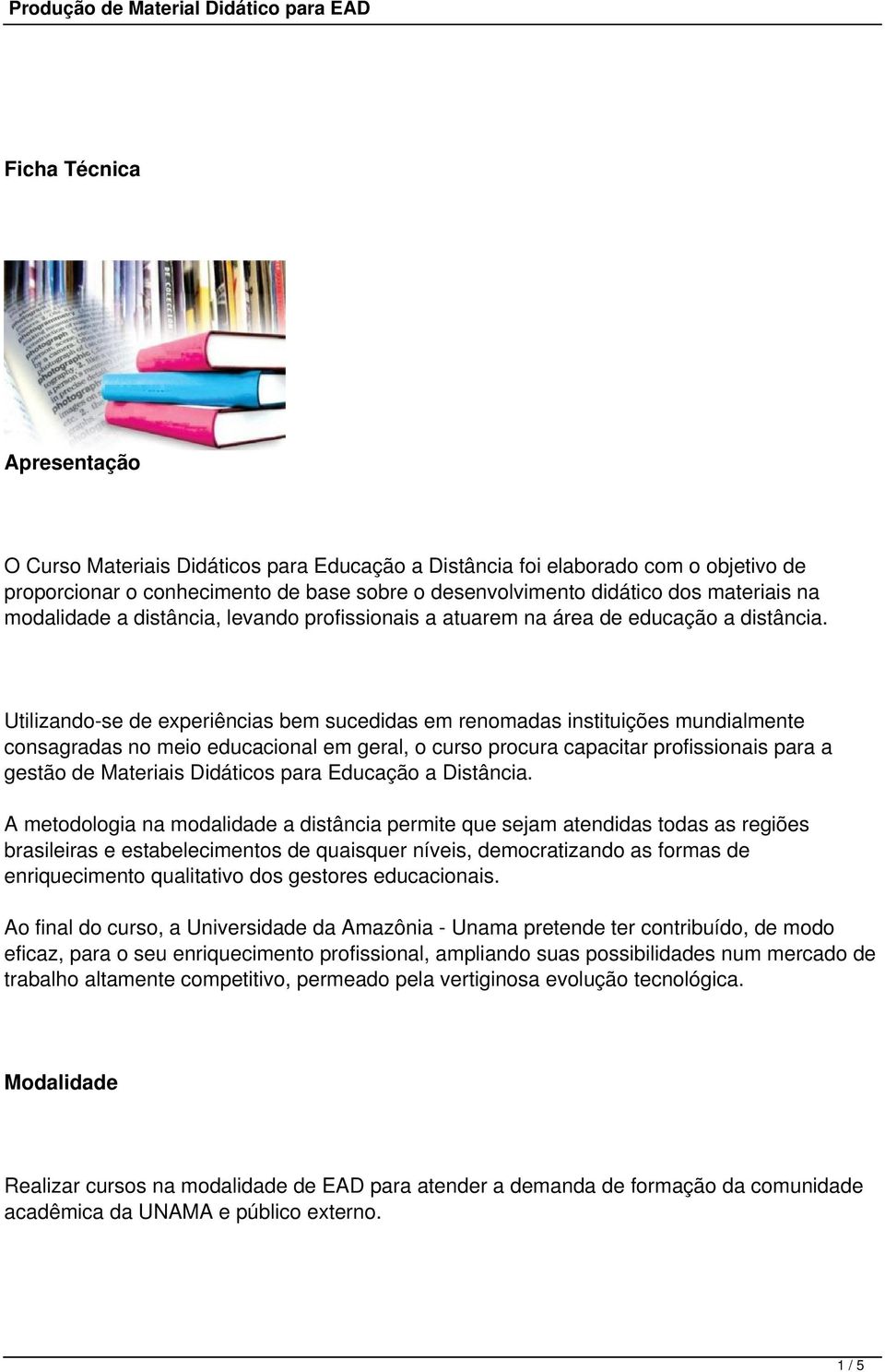 Utilizando-se de experiências bem sucedidas em renomadas instituições mundialmente consagradas no meio educacional em geral, o curso procura capacitar profissionais para a gestão de Materiais