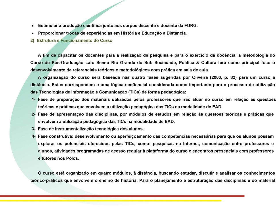 Sul: Sociedade, Política & Cultura terá como principal foco o desenvolvimento de referenciais teóricos e metodológicos com prática em sala de aula.