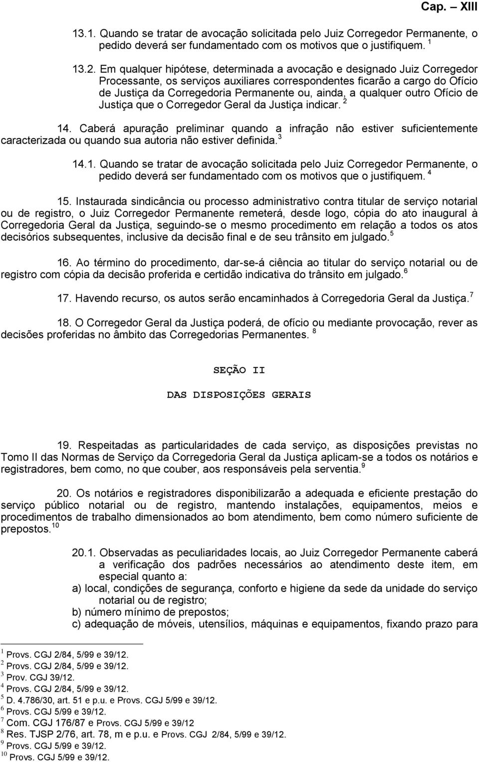 a qualquer outro Ofício de Justiça que o Corregedor Geral da Justiça indicar. 2 14.