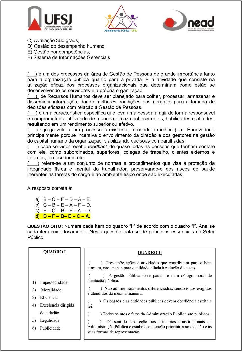 É a atividade que consiste na utilização eficaz dos processos organizacionais que determinam como estão se desenvolvendo os servidores e a própria organização.