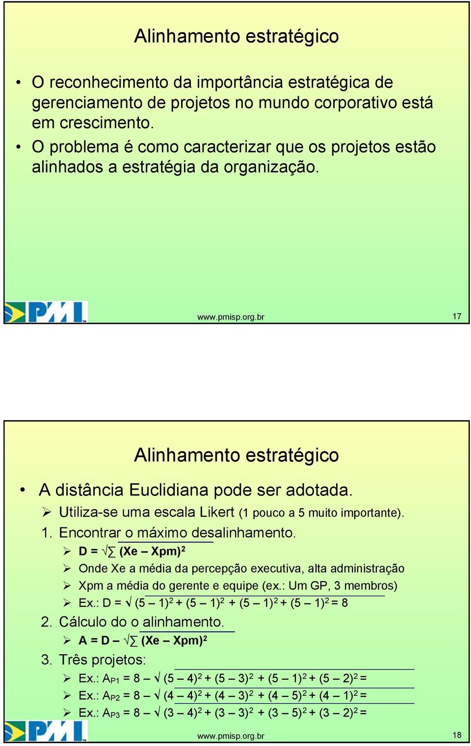 Utiliza-se uma escala Likert ( pouco a muito importante).. Encontrar o máximo desalinhamento.