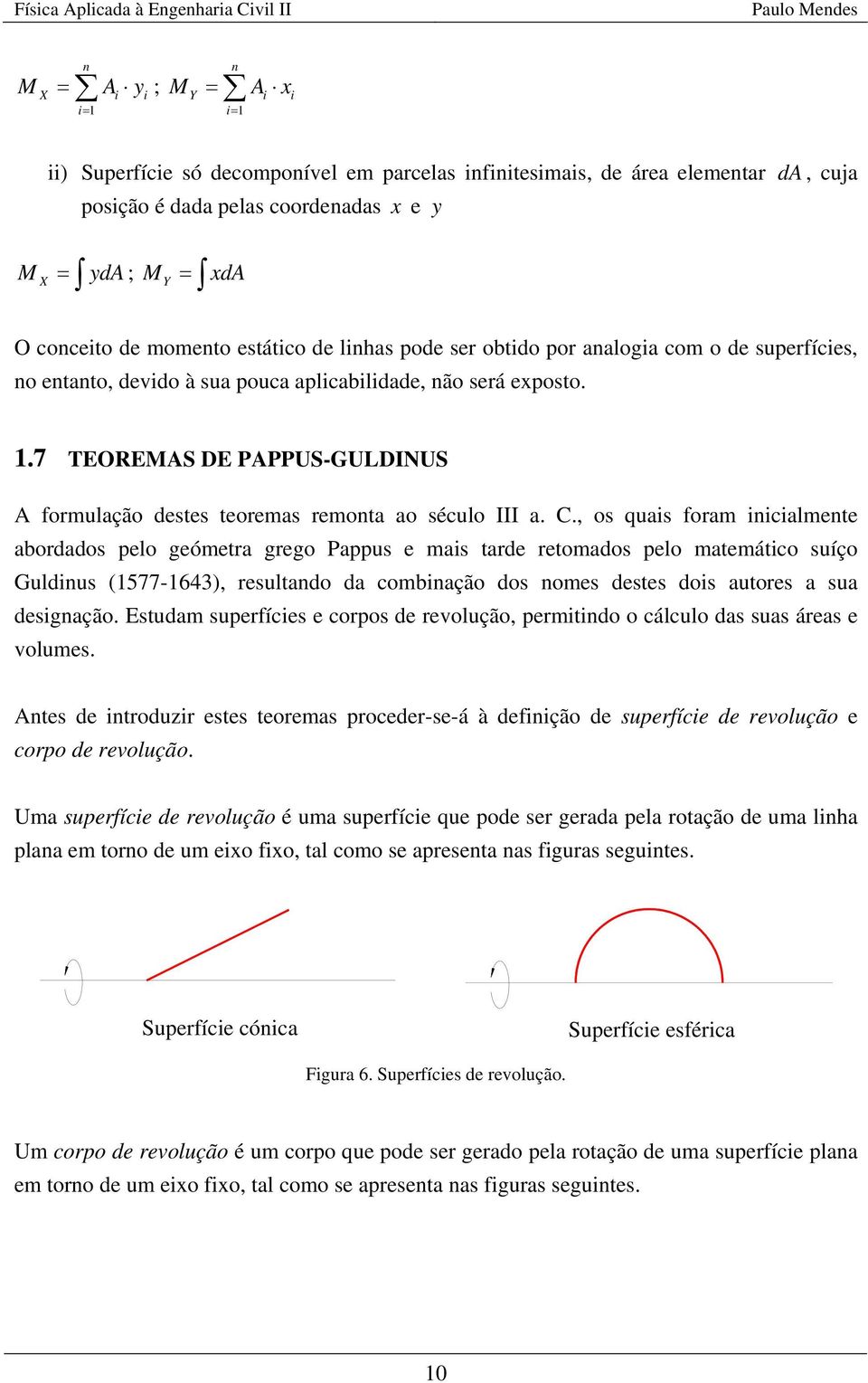 ., os quas foram calmete abordados pelo geómetra grego appus e mas tarde retomados pelo matemátco suíço Guldus (577-64), resultado da combação dos omes destes dos autores a sua desgação.