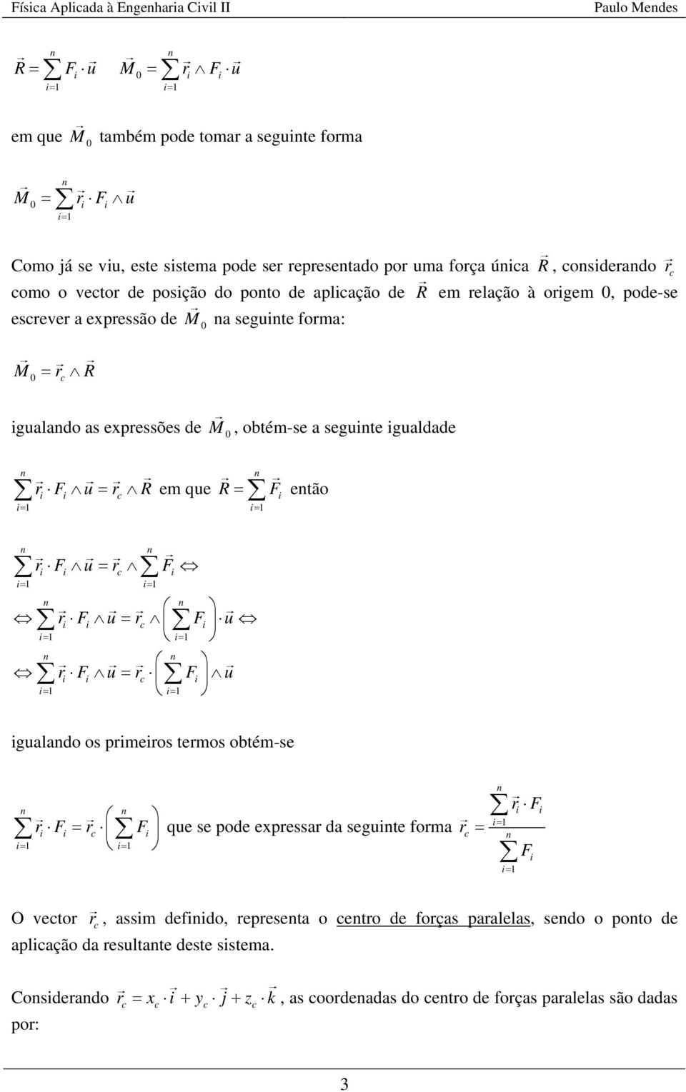 gualdade r F u r R c em que R F etão r F u r F c r F u rc F u r F u rc F u gualado os prmeros termos obtém-se r F r F c r F que se pode epressar da segute forma rc F O vector r c,