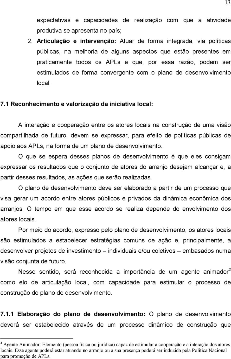 estimulados de forma convergente com o plano de desenvolvimento local. 7.