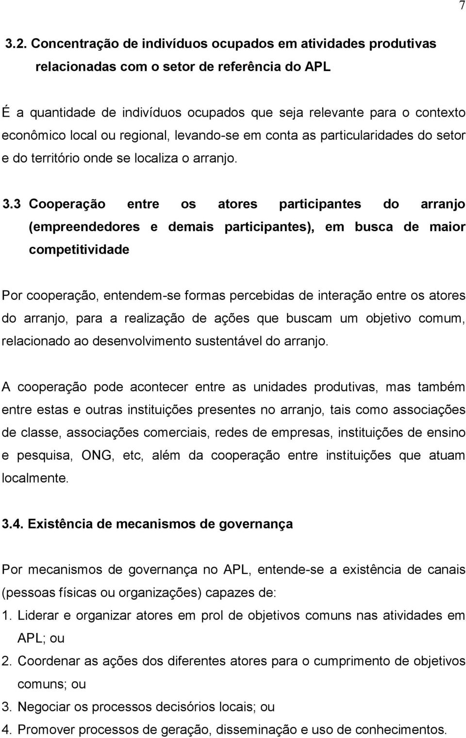 regional, levando-se em conta as particularidades do setor e do território onde se localiza o arranjo. 3.