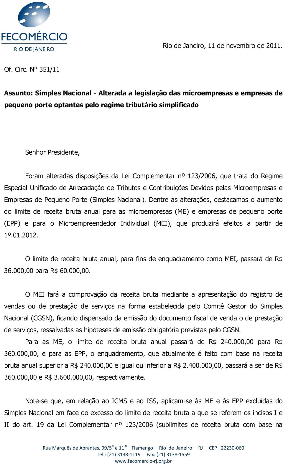 Lei Complementar nº 123/2006, que trata do Regime Especial Unificado de Arrecadação de Tributos e Contribuições Devidos pelas Microempresas e Empresas de Pequeno Porte (Simples Nacional).