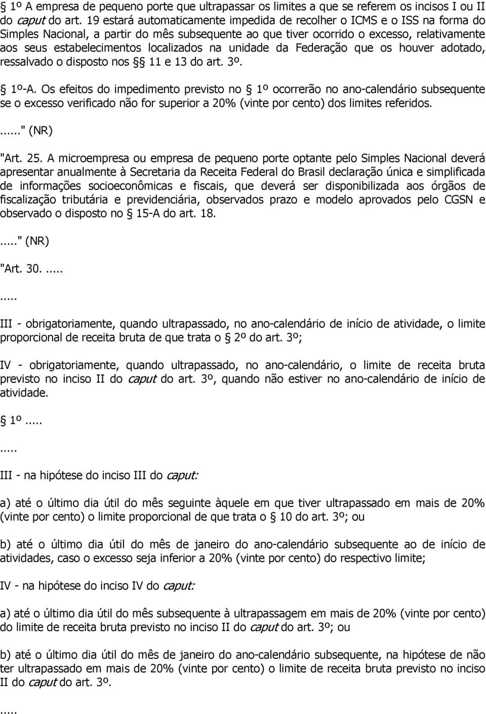 localizados na unidade da Federação que os houver adotado, ressalvado o disposto nos 11 e 13 do art. 3º. 1º-A.