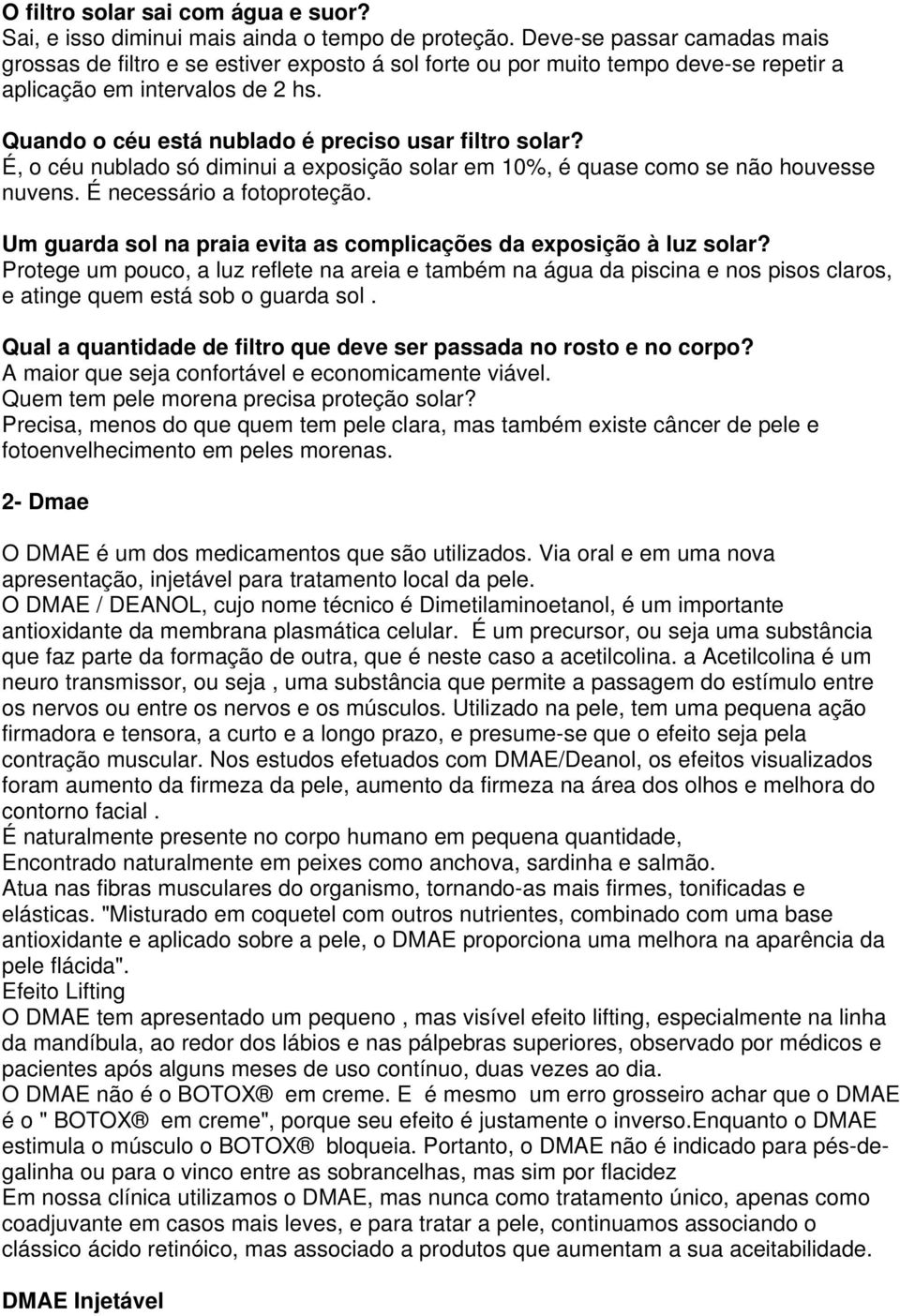 Quando o céu está nublado é preciso usar filtro solar? É, o céu nublado só diminui a exposição solar em 10%, é quase como se não houvesse nuvens. É necessário a fotoproteção.