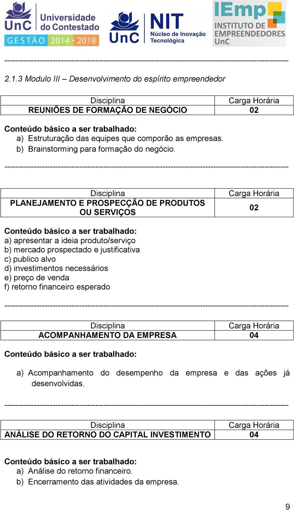 PLANEJAMENTO E PROSPECÇÃO DE PRODUTOS OU SERVIÇOS 02 a) apresentar a ideia produto/serviço b) mercado prospectado e justificativa c) publico alvo d)