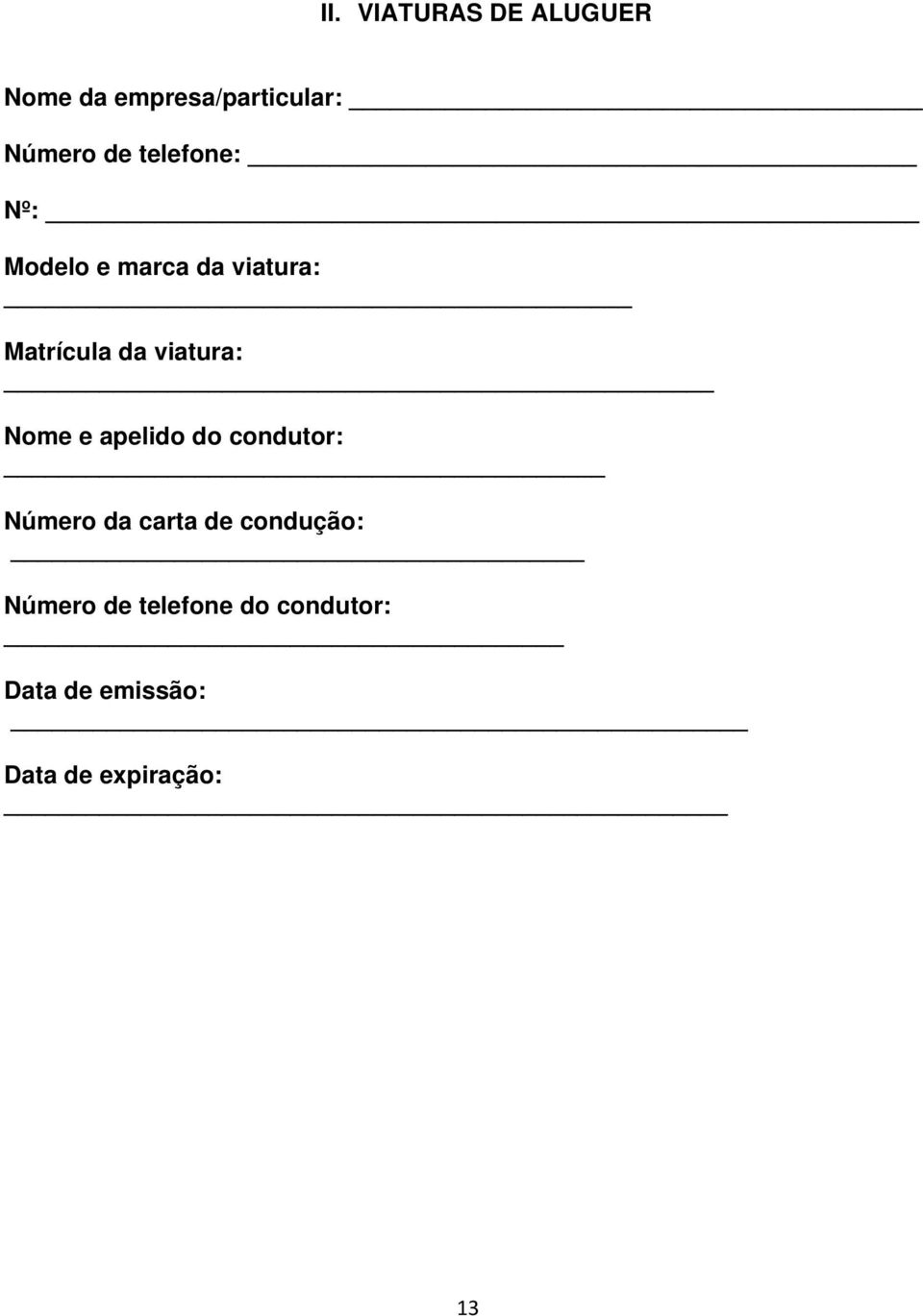 Nome e apelido do condutor: Número da carta de condução: